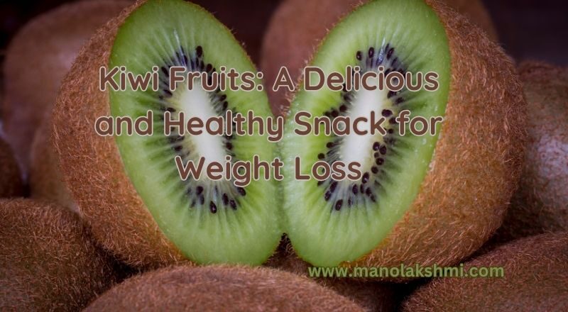 Kiwi Fruits: A Delicious and Healthy Snack for Weight Loss