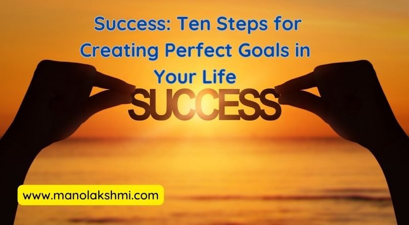 Success: Ten Steps for Creating Perfect Goals in Your Life