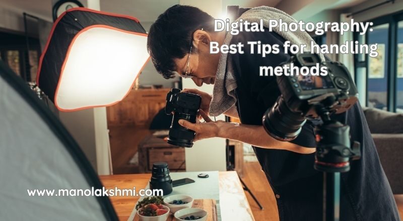 Digital Photography: Best Tips for handling methods