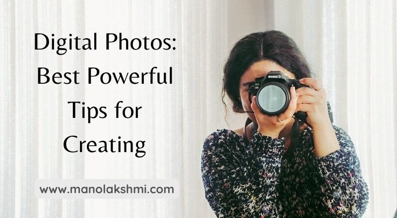 Digital Photos: Best Powerful Tips for Creating