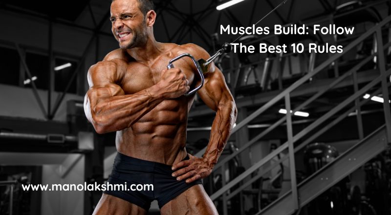 Muscles Build: Follow The Best 10 Rules-Mucsles
