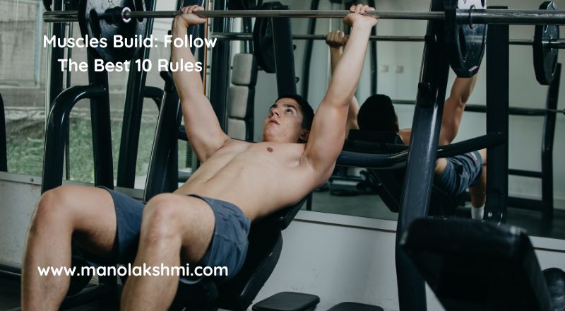 Muscles Build: Follow The Best 10 Rules