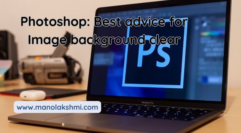 Photoshop: Best advice for Image background clear