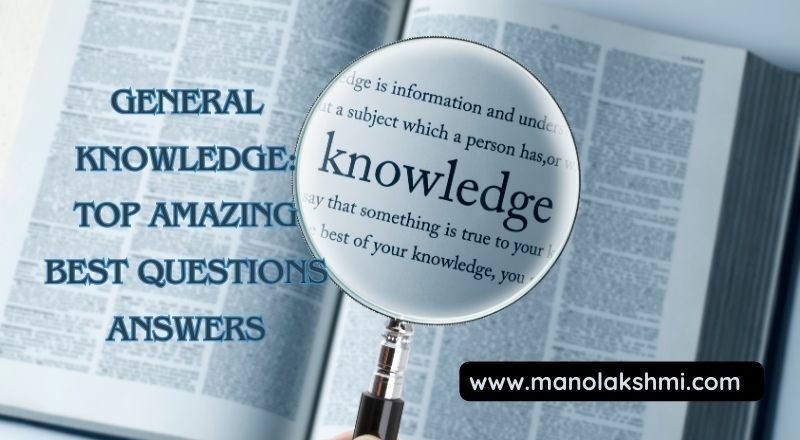 General Knowledge: Top Amazing Best Questions Answers