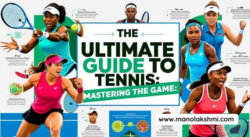 Tennis Mastering the Game: The Ultimate Guide to Tennis