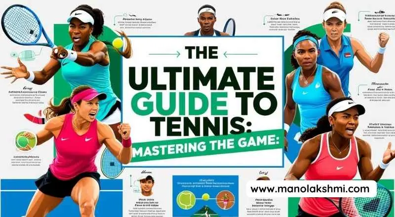 Tennis Mastering the Game: The Ultimate Guide to Tennis