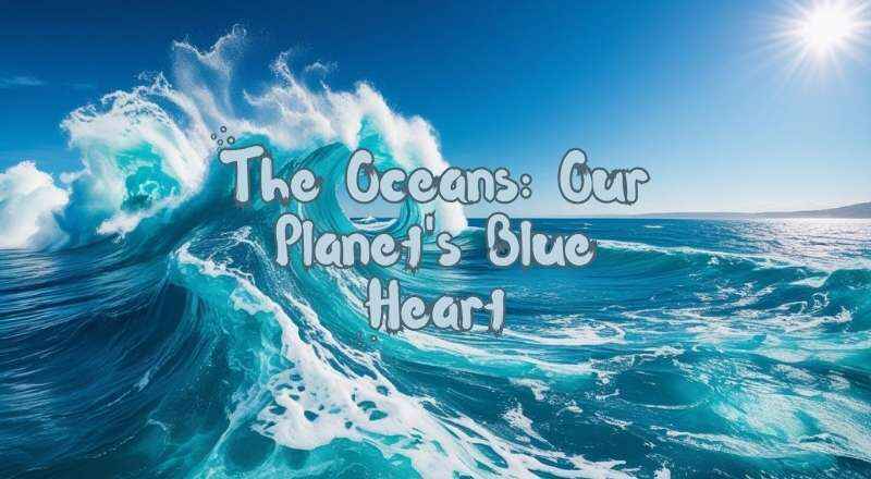 The Oceans Our Planet's Blue Heart