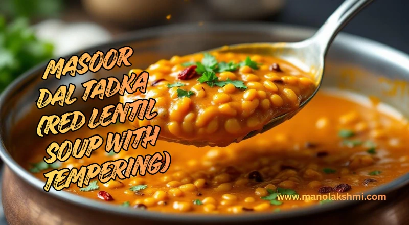 Masoor Dal Tadka (Red Lentil Soup with Tempering)
