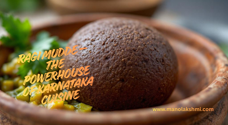 Ragi Mudde – The Powerhouse of Karnataka Cuisine