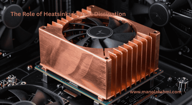 The Role of Heatsinks in Heat Dissipation